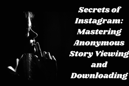 Secrets of Instagram: Mastering Anonymous Story Viewing and Downloading